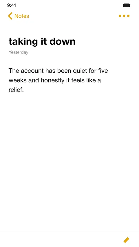 A phone note titled "taking it down": the account has been quiet for five weeks and honestly it feels like a relief.