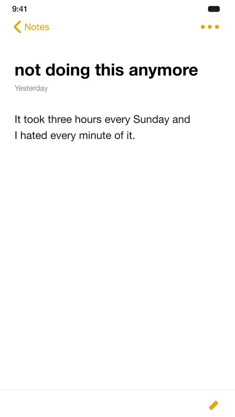 A phone note titled "not doing this anymore": it took three hours every Sunday and I hated every minute of it.